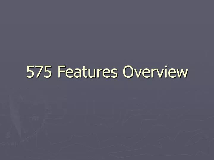 575 features overview