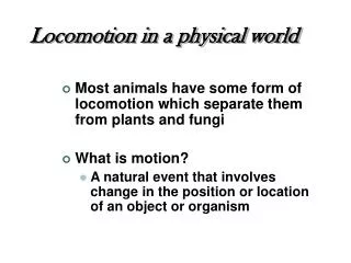 Locomotion in a physical world