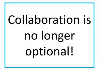Collaboration is no longer optional!