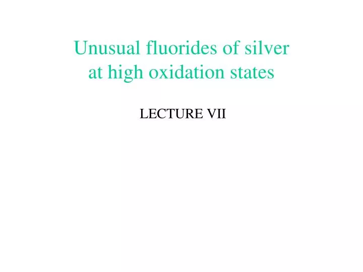 unusual fluorides of silver at high oxidation states