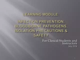 LEARNING MODULE: INFECTION PREVENTION, BLOODBORNE PATHOGENS, ISOLATION PRECAUTIONS &amp; SAFETY