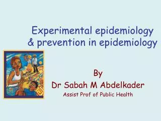 Experimental epidemiology &amp; prevention in epidemiology