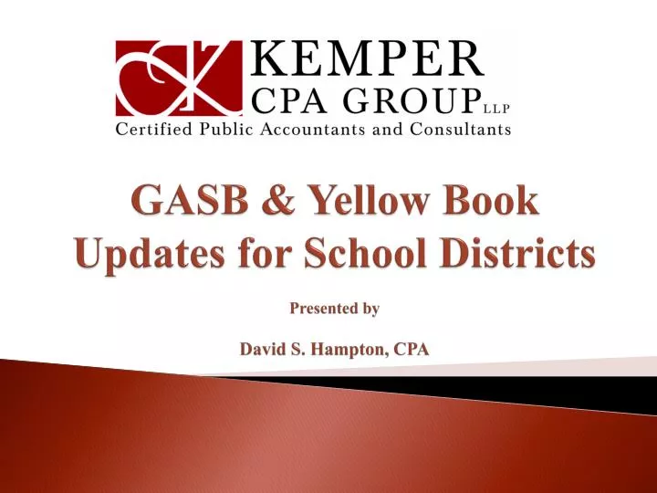 gasb yellow book updates for school districts presented by david s hampton cpa
