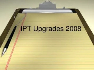 IPT Upgrades 2008