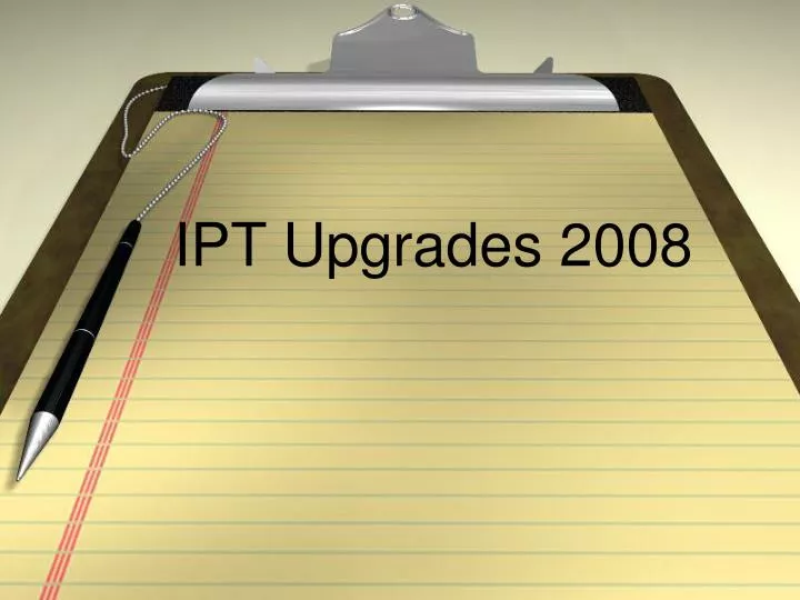 ipt upgrades 2008