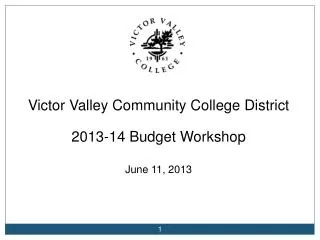 Victor Valley Community College District 2013-14 Budget Workshop June 11, 2013