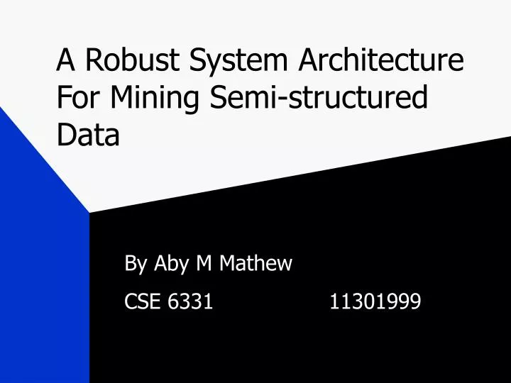 a robust system architecture for mining semi structured data