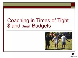 Coaching in Times of Tight $ and Small Budgets