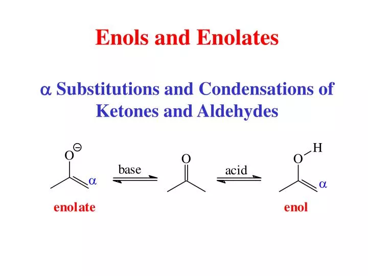 enols and enolates a substitutions and condensations of ketones and aldehydes