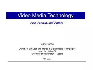 Gary Floring COM 538: Evolution and Trends in Digital Media Technologies Instructor: Kathy Gill