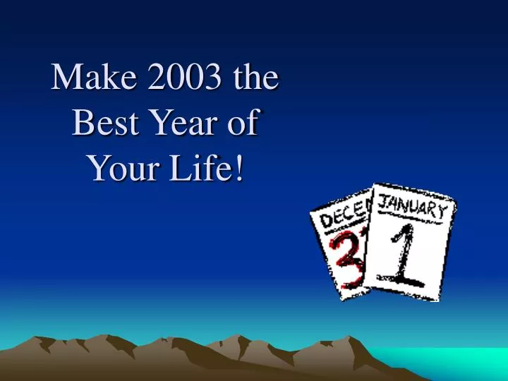 make 2003 the best year of your life