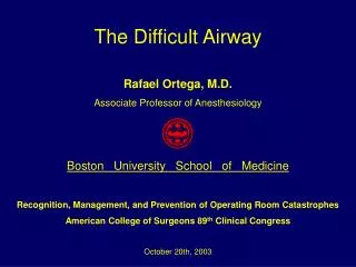 The Difficult Airway Rafael Ortega, M.D. Associate Professor of Anesthesiology