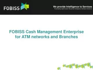 FOBISS Cash Management Enterprise for ATM network s and Branches