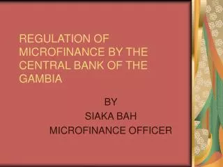 REGULATION OF MICROFINANCE BY THE CENTRAL BANK OF THE GAMBIA
