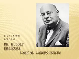 Dr. RUDOLF Dreikurs: 		Logical Consequences