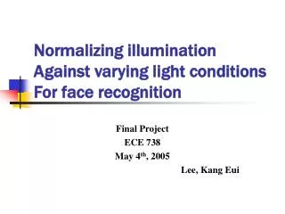 Normalizing illumination Against varying light conditions For face recognition