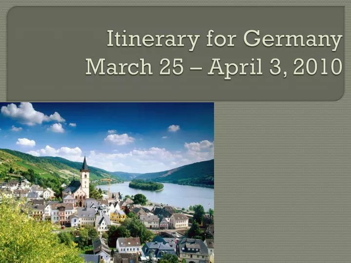 itinerary for germany march 25 april 3 2010
