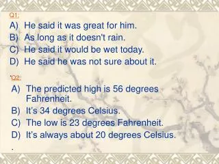 Q1: A)	He said it was great for him.	 B)	As long as it doesn't rain.