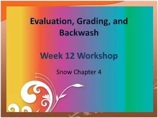Evaluation, Grading, and Backwash Week 12 Workshop