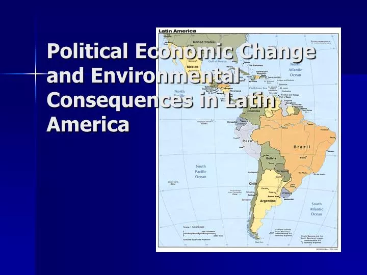 political economic change and environmental consequences in latin america
