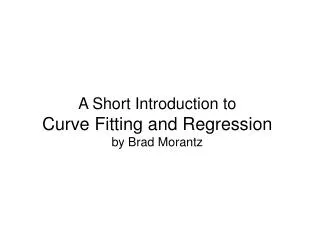 A Short Introduction to Curve Fitting and Regression by Brad Morantz