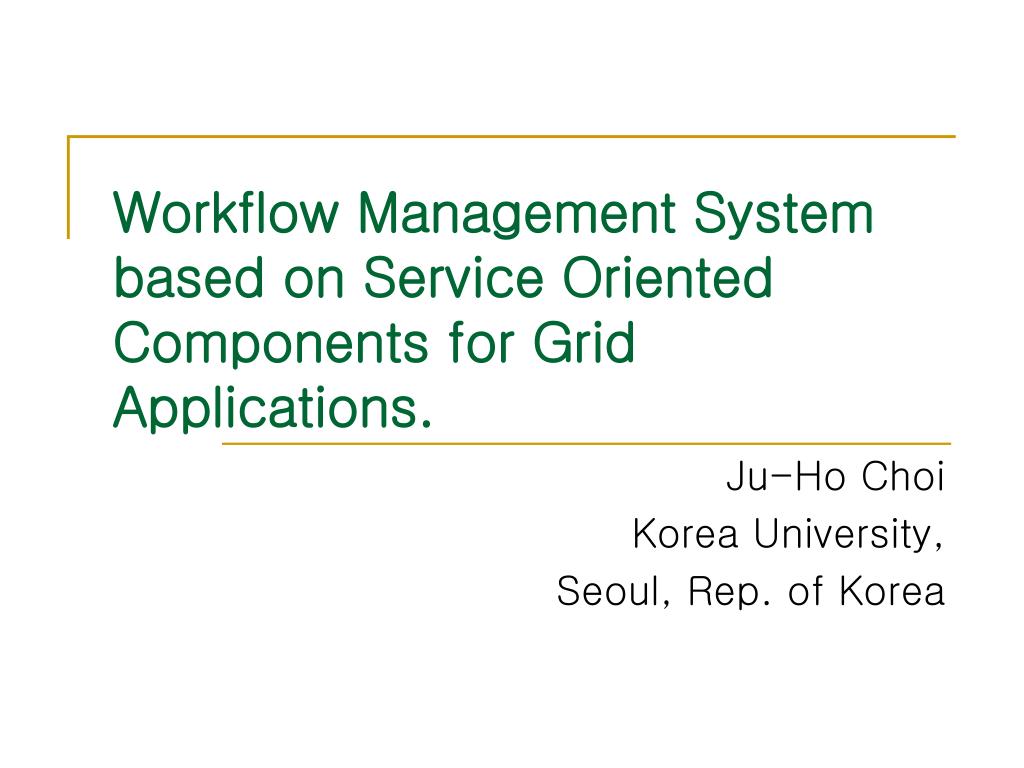 PPT - Workflow Management System based on Service Oriented Components ...