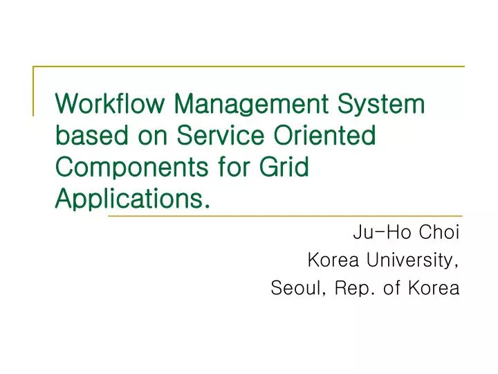 workflow management system based on service oriented components for grid applications