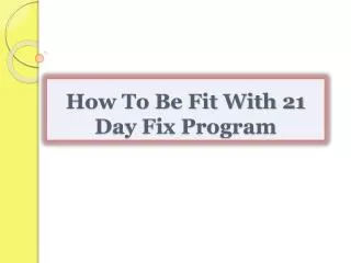 How To Be Fit With 21 Day Fix Program
