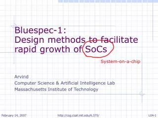Bluespec-1: Design methods to facilitate rapid growth of SoCs Arvind