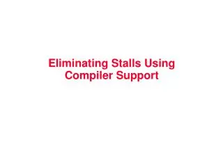 Eliminating Stalls Using Compiler Support