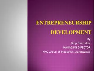 By Dilip Dharurkar MANAGING DIRECTOR NAC Group of Industries, Aurangabad
