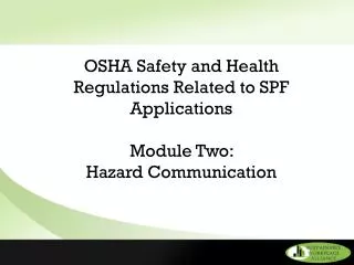 OSHA Safety and Health Regulations Related to SPF Applications Module Two: Hazard Communication