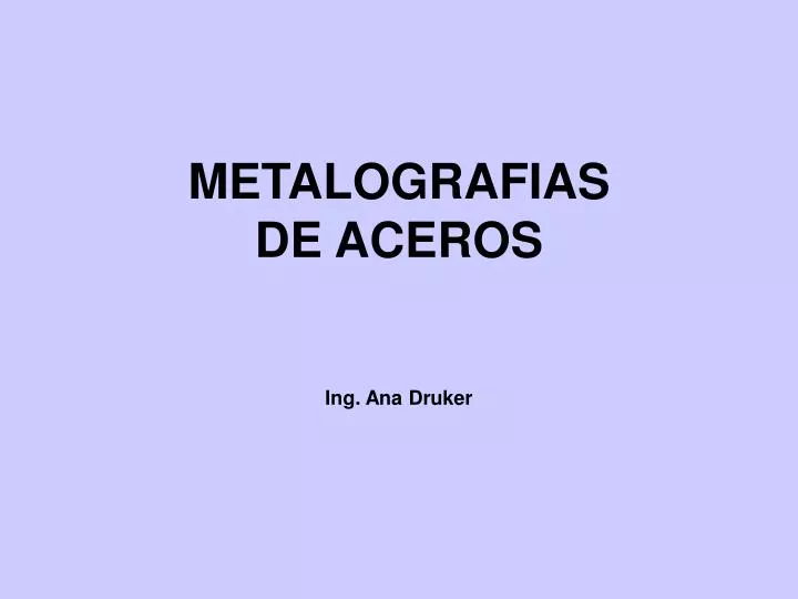 metalografias de aceros ing ana druker