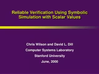 Reliable Verification Using Symbolic Simulation with Scalar Values
