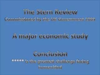 The Stern Review Commissioned by the UK Government 2005 A major economic study Conclusion