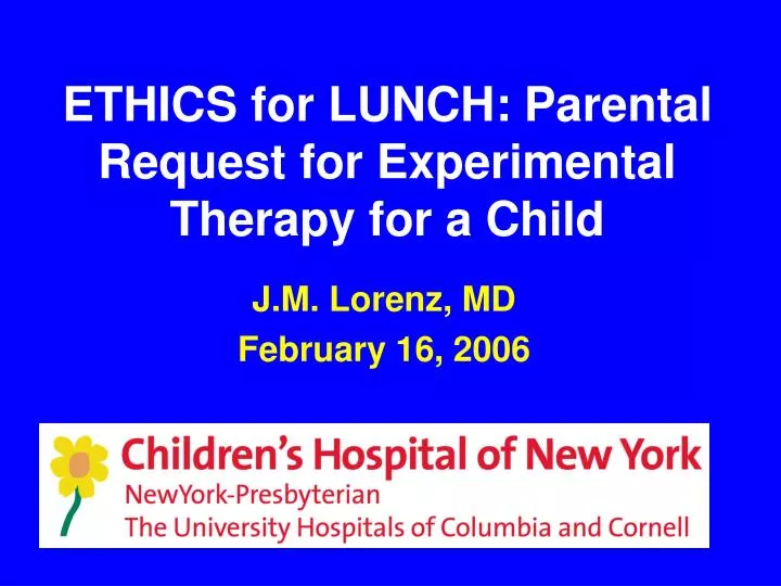 ethics for lunch parental request for experimental therapy for a child