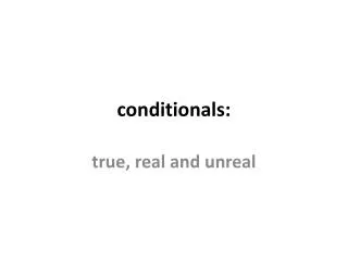 conditionals: