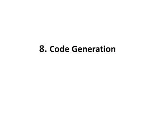 8. Code Generation