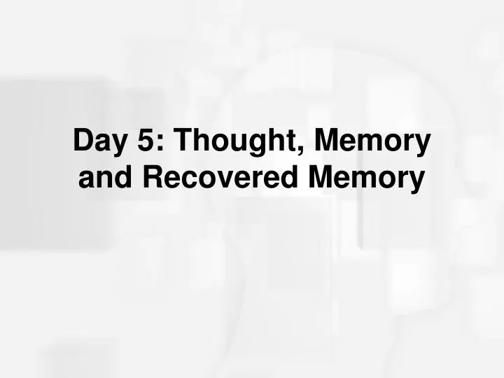 day 5 thought memory and recovered memory
