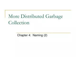 More Distributed Garbage Collection