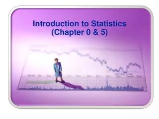 Introduction to Statistics (Chapter 0 &amp; 5)