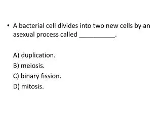 A bacterial cell divides into two new cells by an asexual process called __________.