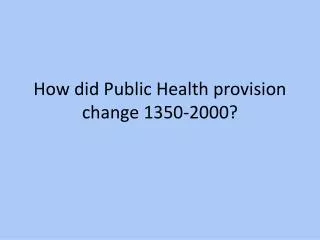 How did Public Health provision change 1350-2000?