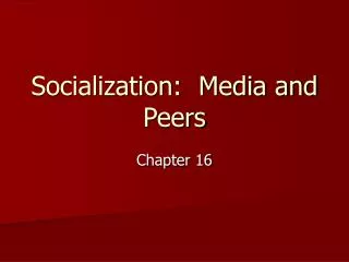 Socialization: Media and Peers