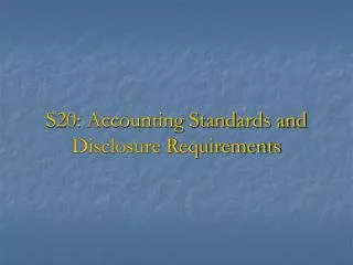 S20: Accounting Standards and Disclosure Requirements