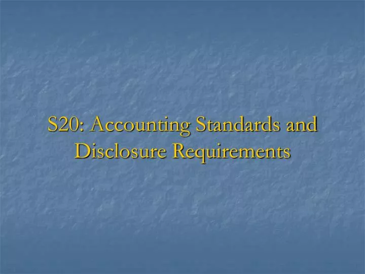 s20 accounting standards and disclosure requirements