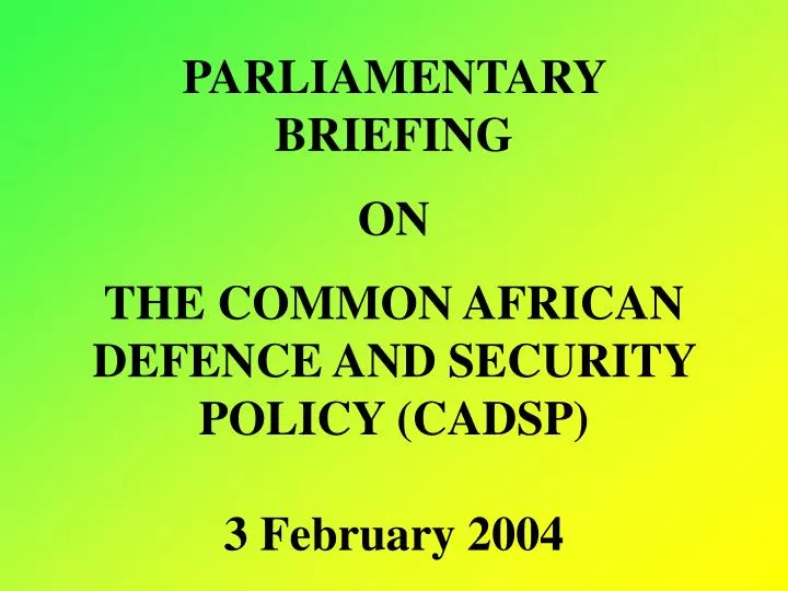parliamentary briefing on the common african defence and security policy cadsp 3 february 2004