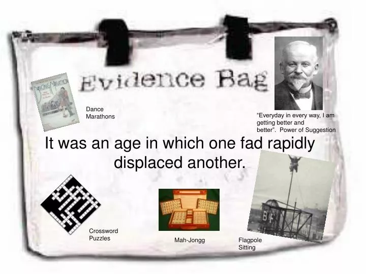 it was an age in which one fad rapidly displaced another
