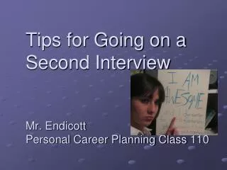 Tips for Going on a Second Interview Mr. Endicott Personal Career Planning Class 110