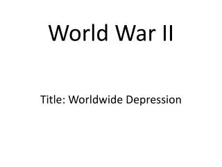 World War II Title: Worldwide Depression